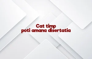 cat timp poti amana disertatia