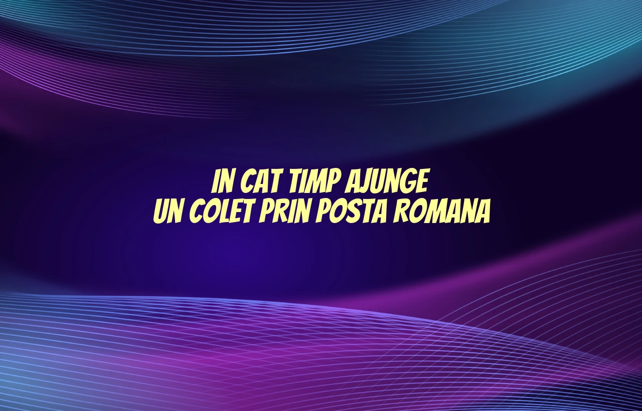 in cat timp ajunge un colet prin posta romana