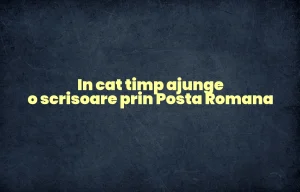 in cat timp ajunge o scrisoare prin posta romana