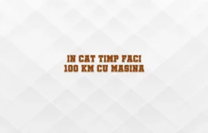 in cat timp faci 100 km cu masina