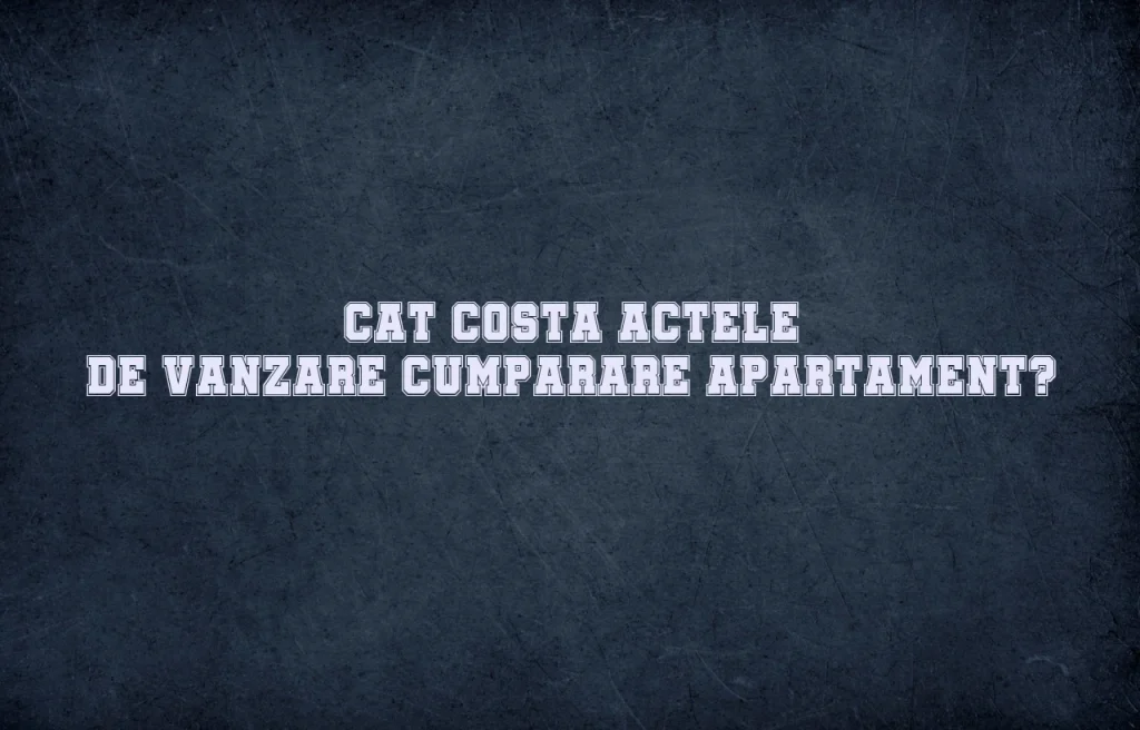 cat costa actele de vanzare cumparare apartament