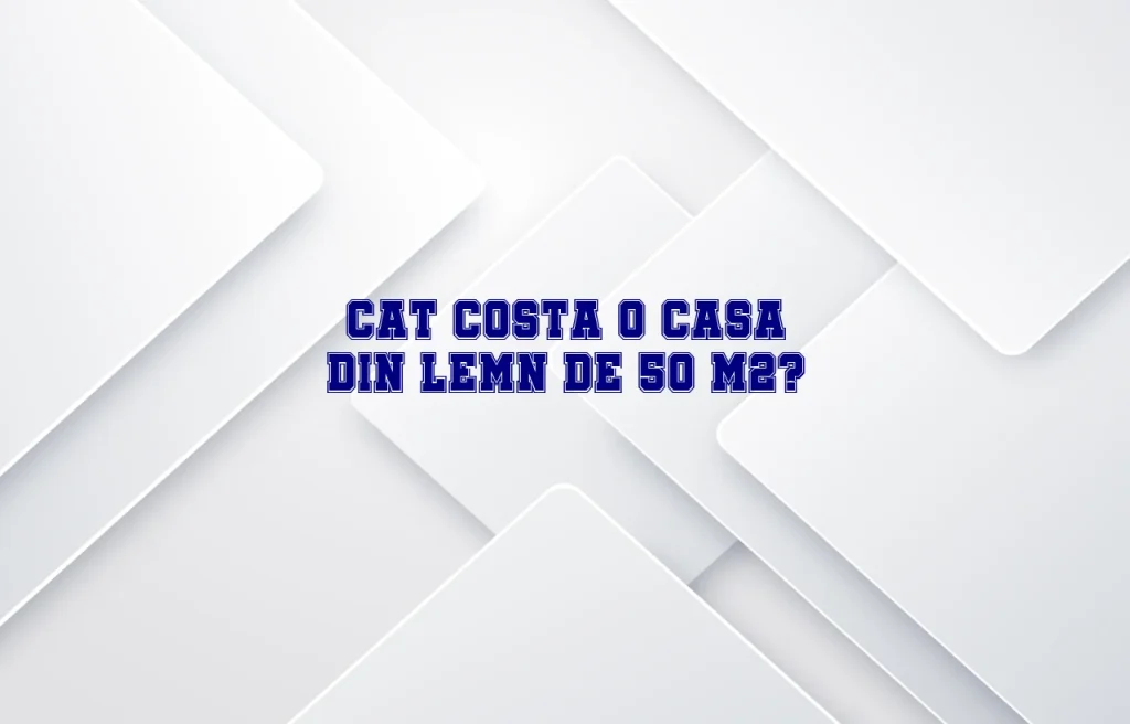 cat costa o casa din lemn de 50 m2