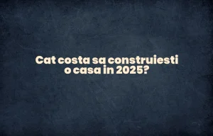 cat costa sa construiesti o casa in 2025