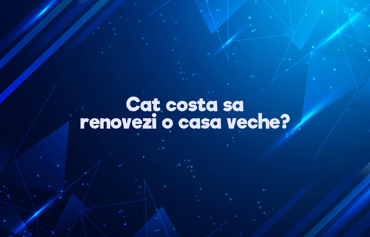 cat costa sa renovezi o casa veche