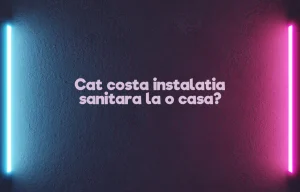cat costa instalatia sanitara la o casa