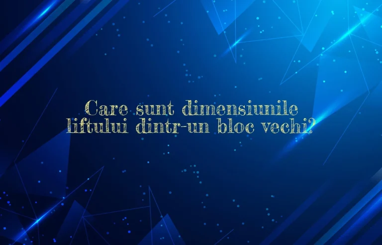 dimensiuni lift bloc vechi