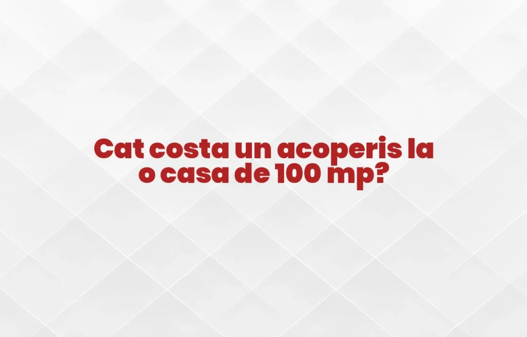 cat costa un acoperis la o casa de 100 mp