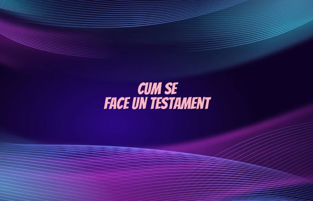 cum se face un testament