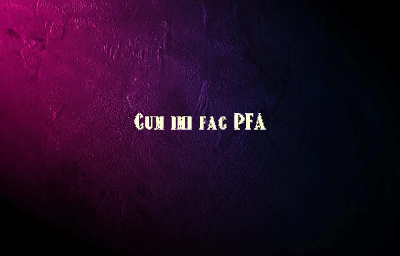 cum imi fac pfa
