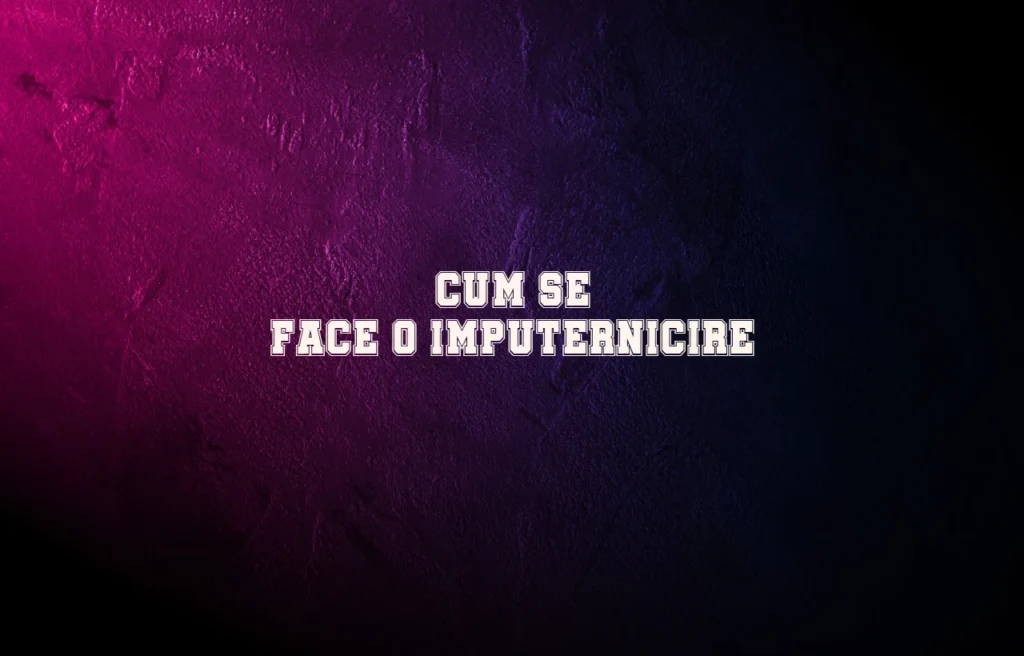 cum se face o imputernicire