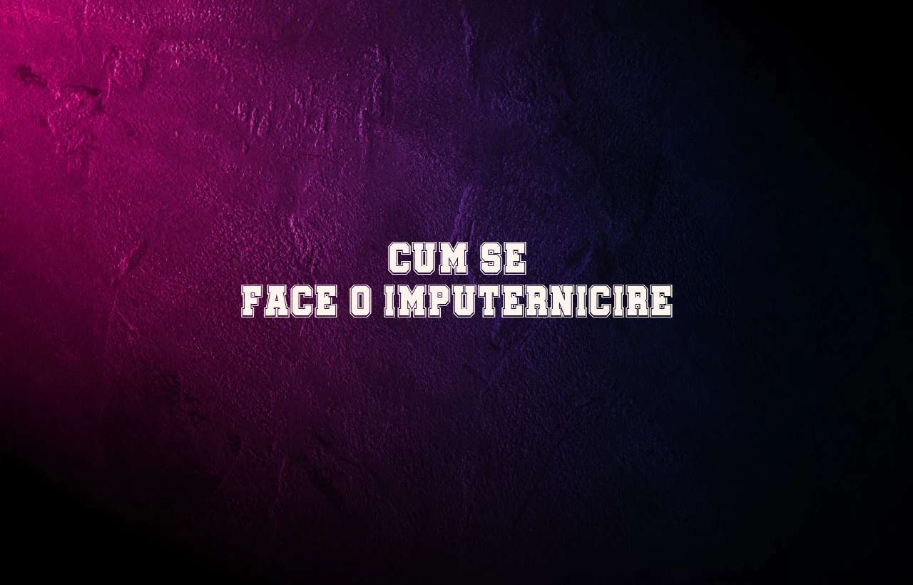 cum se face o imputernicire