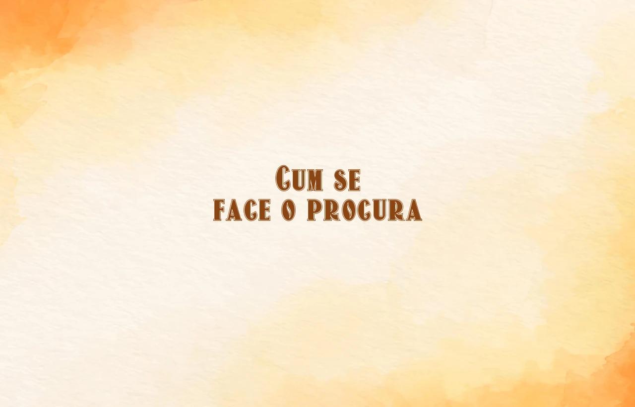 cum se face o procura