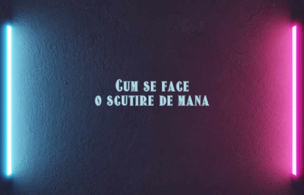 cum se face o scutire de mana
