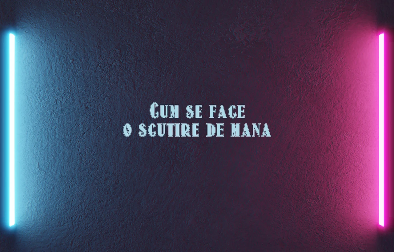 cum se face o scutire de mana