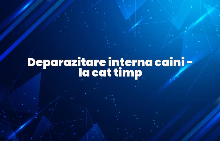 deparazitare interna caini la cat timp
