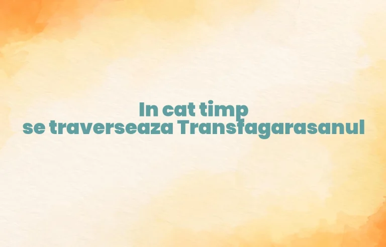in cat timp se traverseaza transfagarasanul