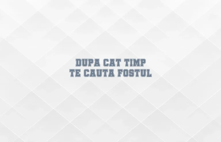 dupa cat timp te cauta fostul