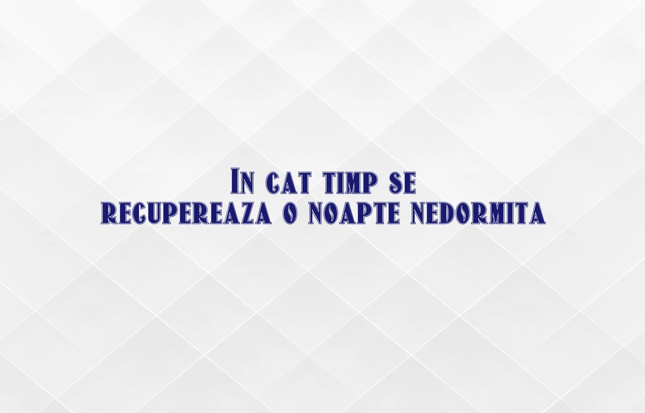 in cat timp se recupereaza o noapte nedormita
